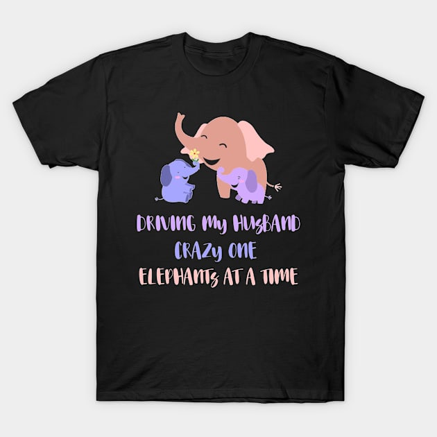 Driving My Husband Crazy One Elephants At A Time T-Shirt by mo designs 95